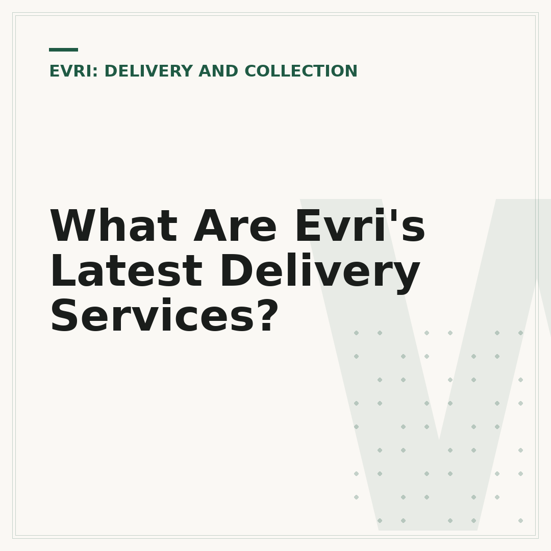 What Are Evri's Latest Delivery Services?