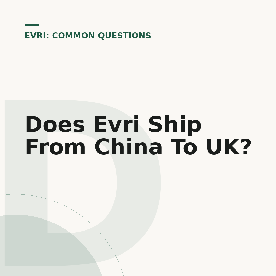 Does Evri Ship From China To UK?