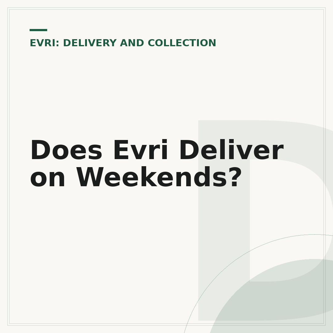 Does Evri Deliver on Weekends?