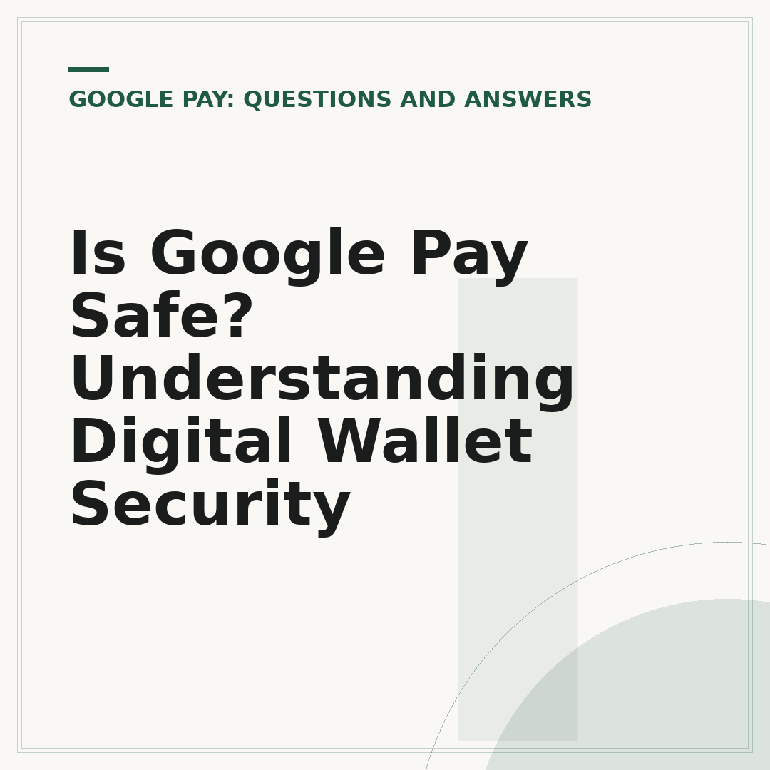 Is Google Pay Safe? Understanding Digital Wallet Security
