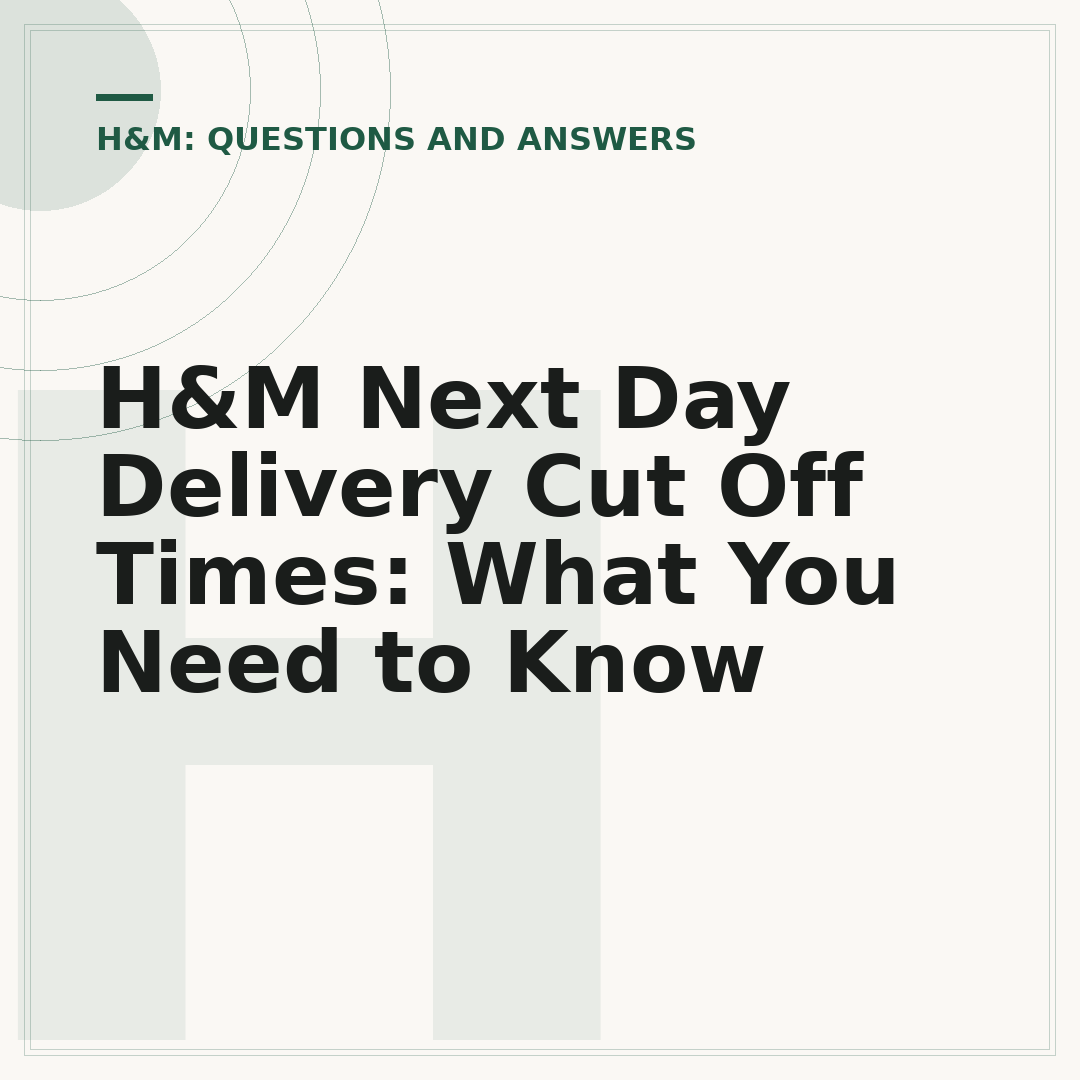 H&M Next Day Delivery Cut Off Times: What You Need to Know