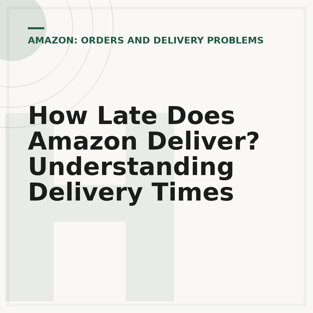 How Late Does Amazon Deliver? Understanding Delivery Times