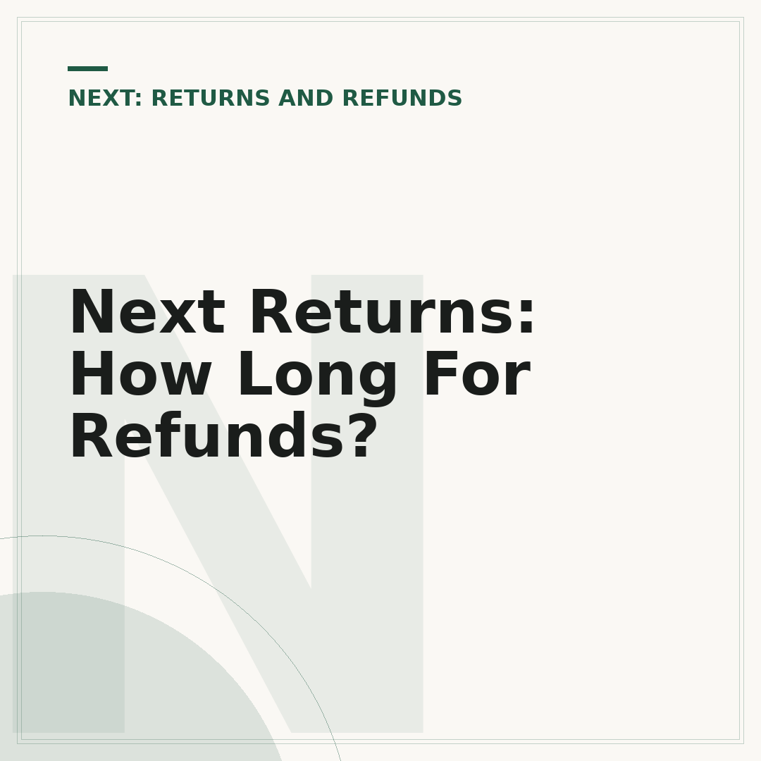 Next Returns: How Long For Refunds?
