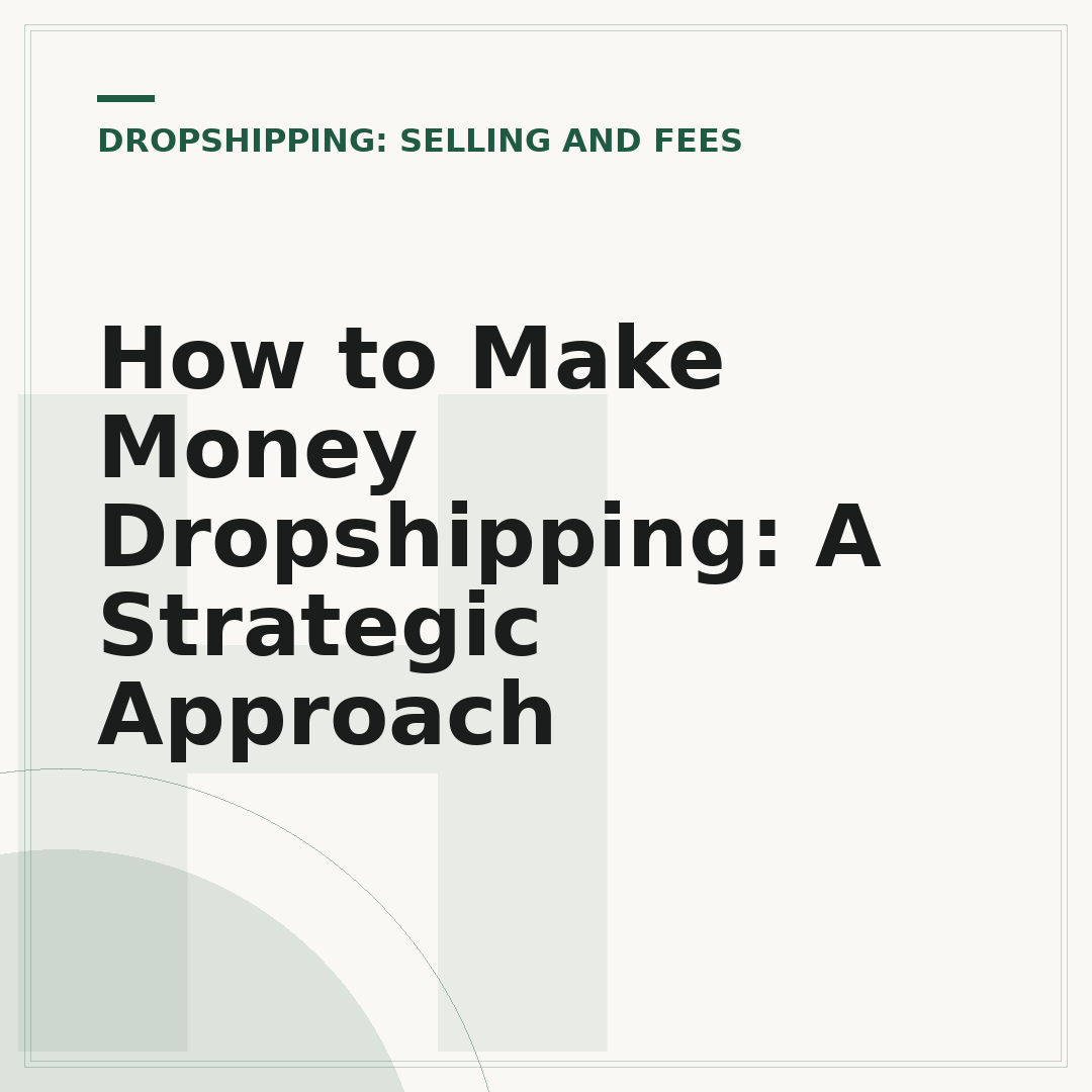 How to Make Money Dropshipping: A Strategic Approach
