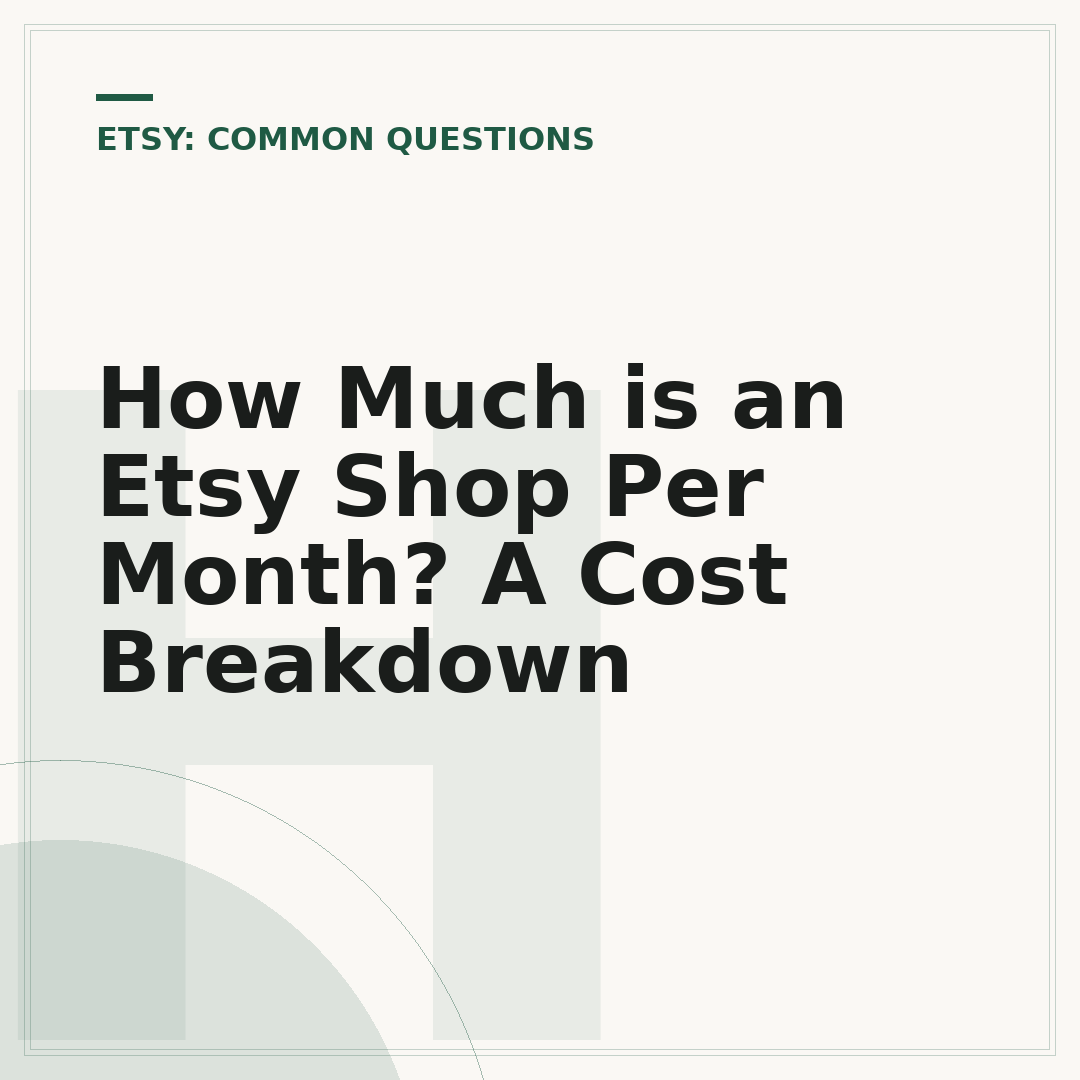 How Much is an Etsy Shop Per Month? A Cost Breakdown