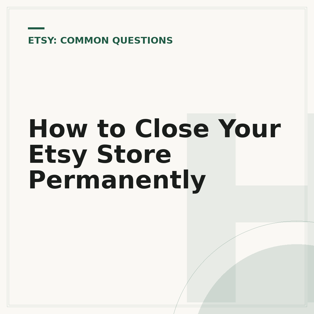 How to Close Your Etsy Store Permanently