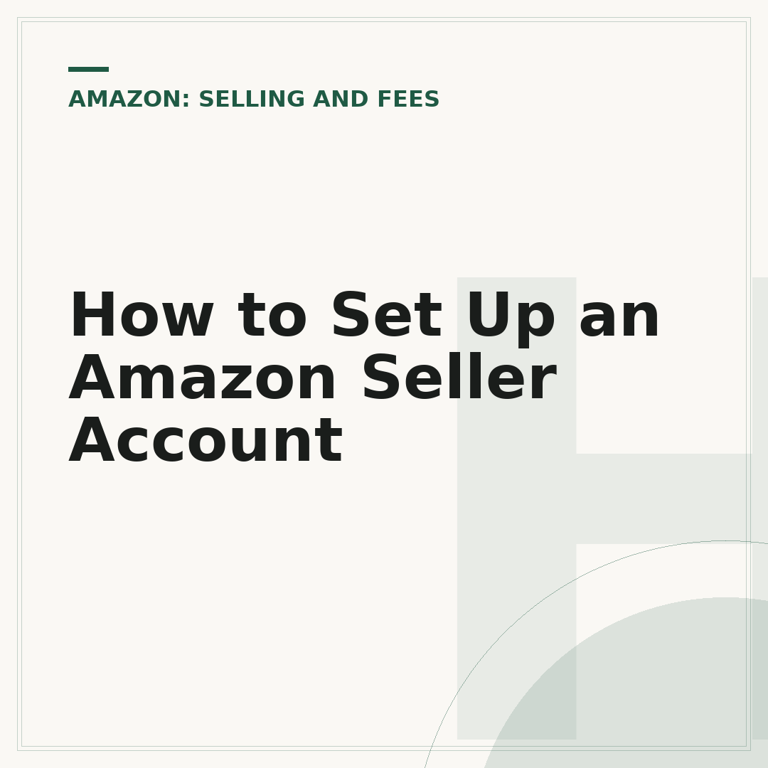 How to Set Up an Amazon Seller Account