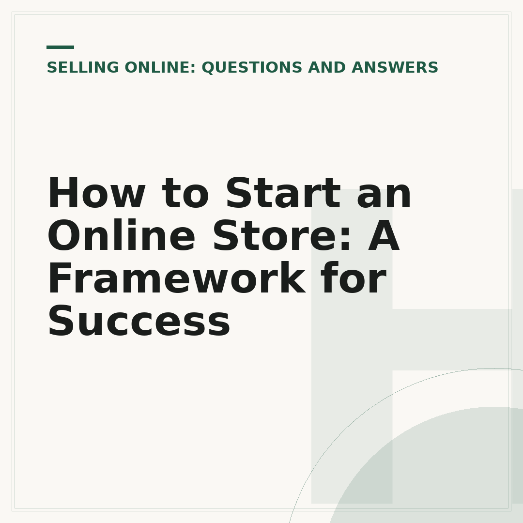 How to Start an Online Store: A Framework for Success