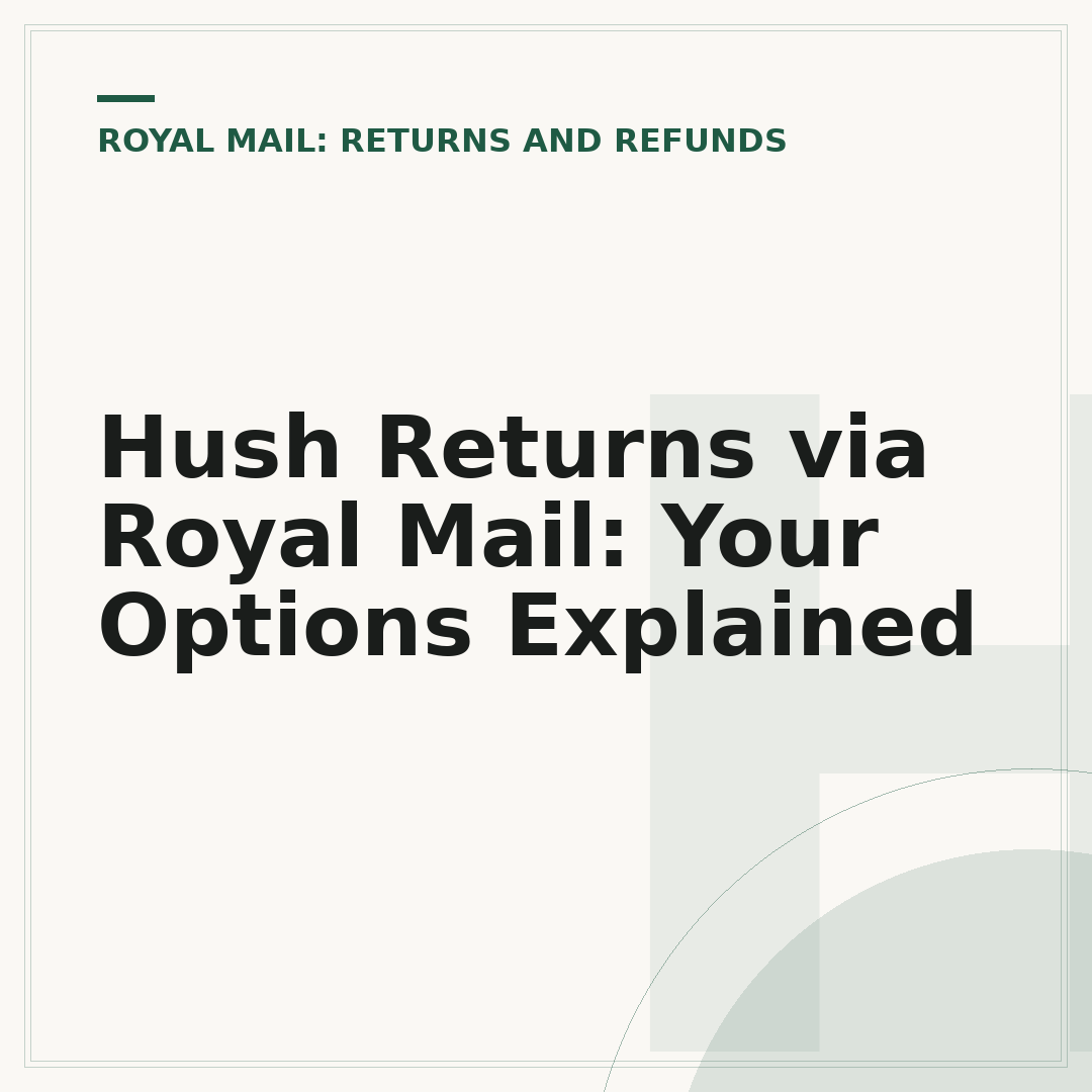 Hush Returns via Royal Mail: Your Options Explained