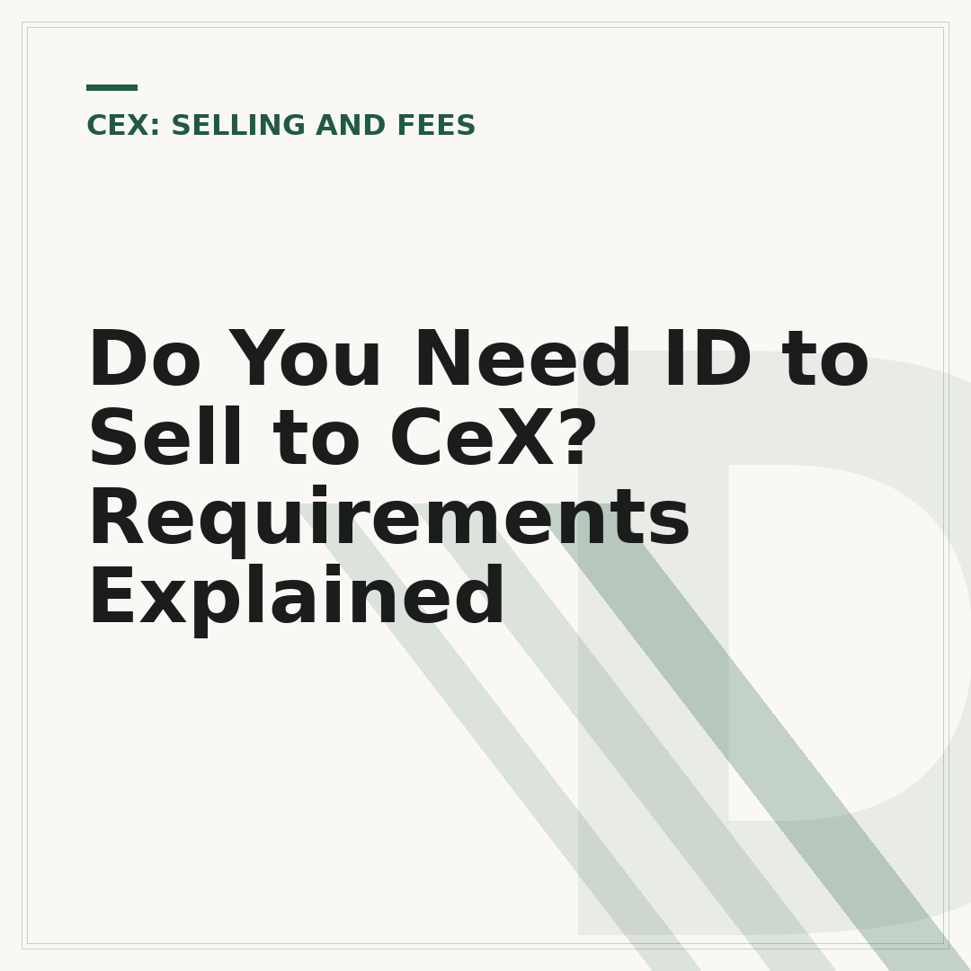 Do You Need ID to Sell to CeX? Requirements Explained