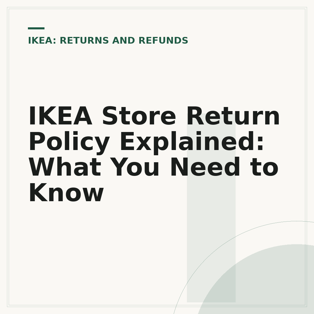 IKEA Store Return Policy Explained: What You Need to Know