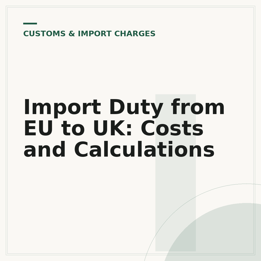 Import Duty from EU to UK: Costs and Calculations
