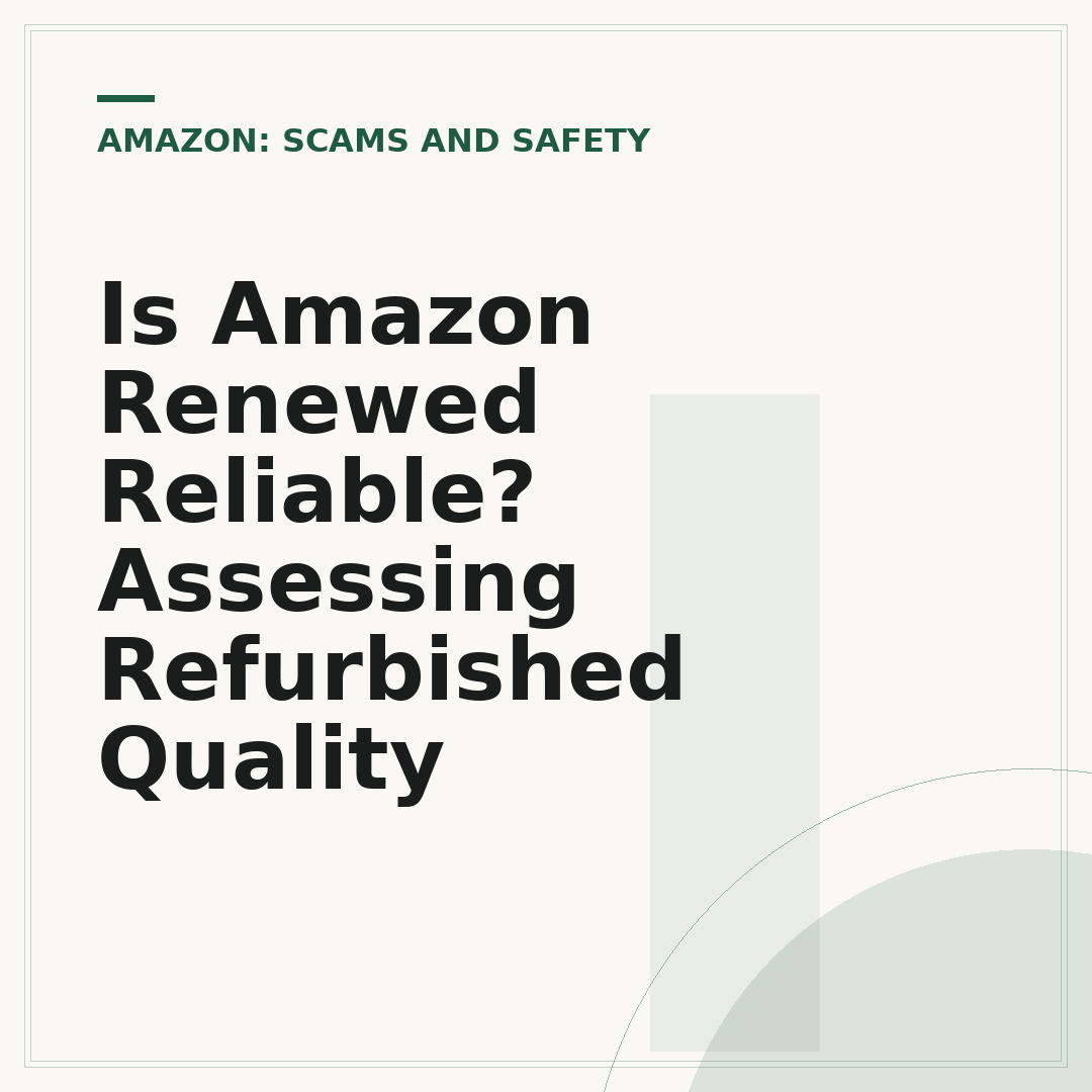 Is Amazon Renewed Reliable? Assessing Refurbished Quality