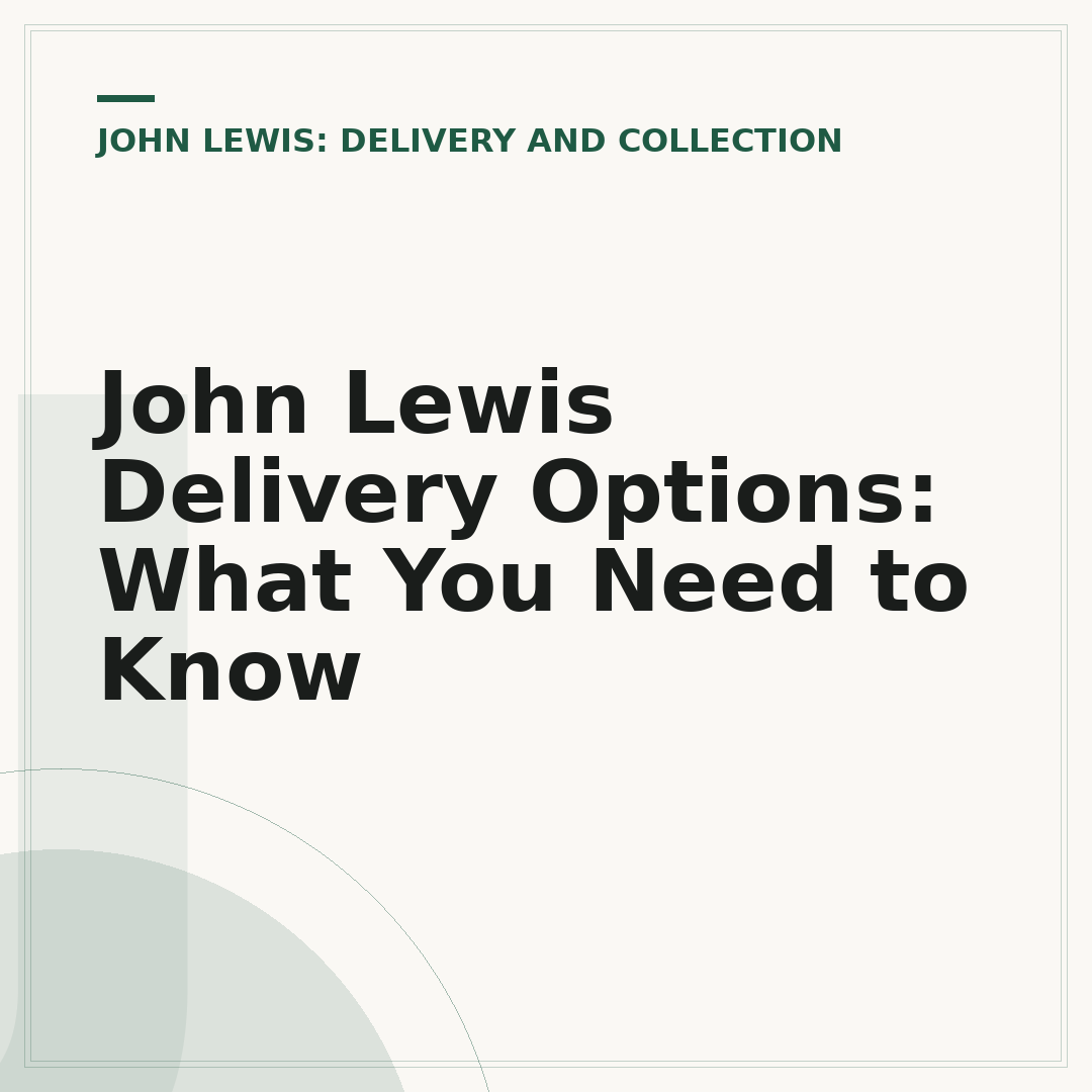 John Lewis Delivery Options: What You Need to Know