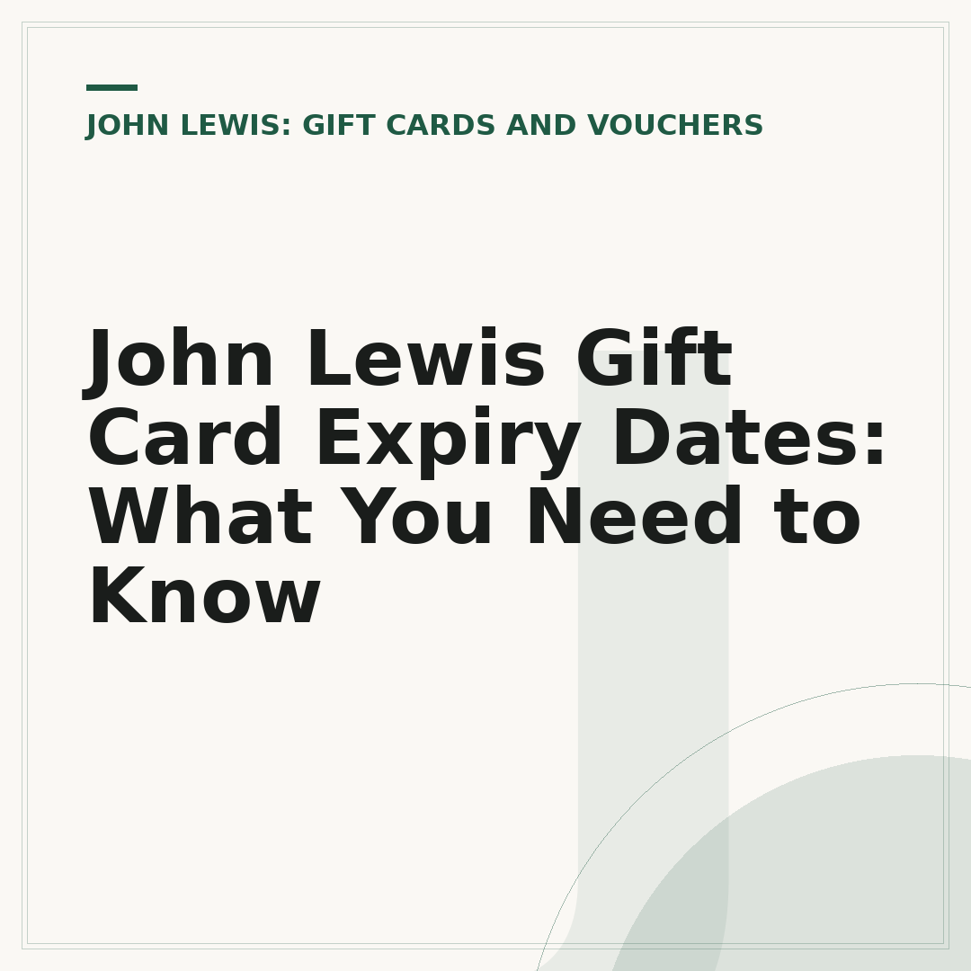 John Lewis Gift Card Expiry Dates: What You Need to Know