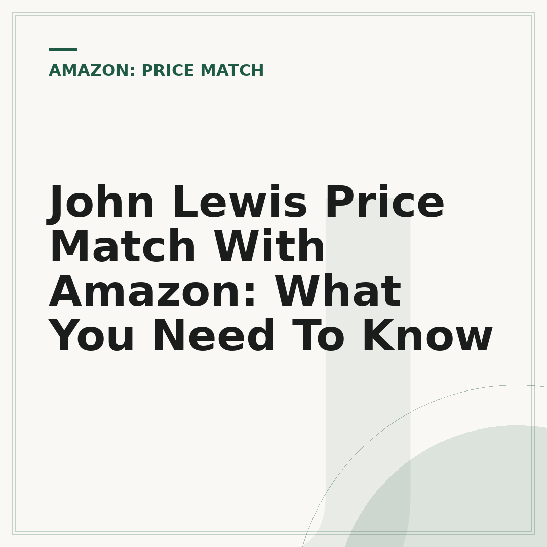 John Lewis Price Match With Amazon: What You Need To Know
