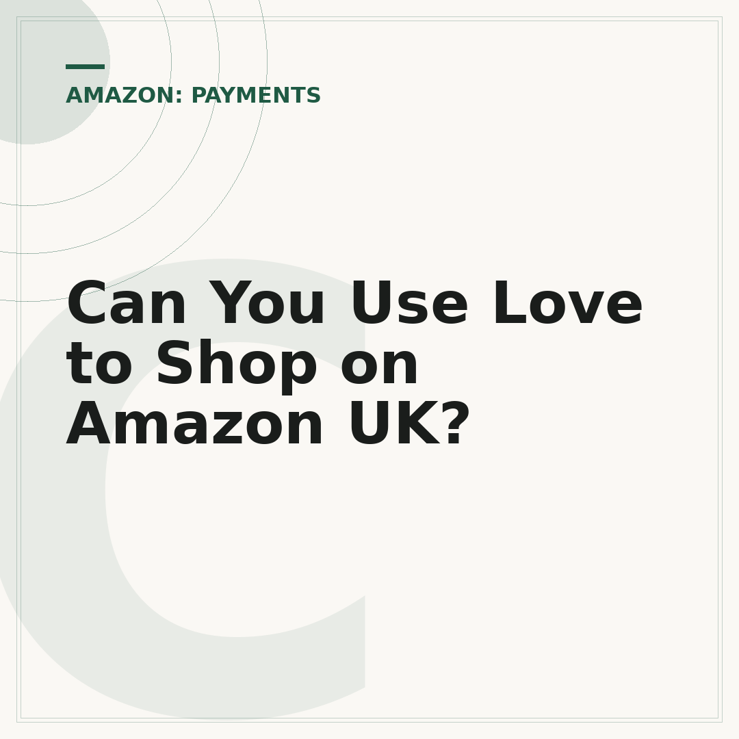 Can You Use Love to Shop on Amazon UK?