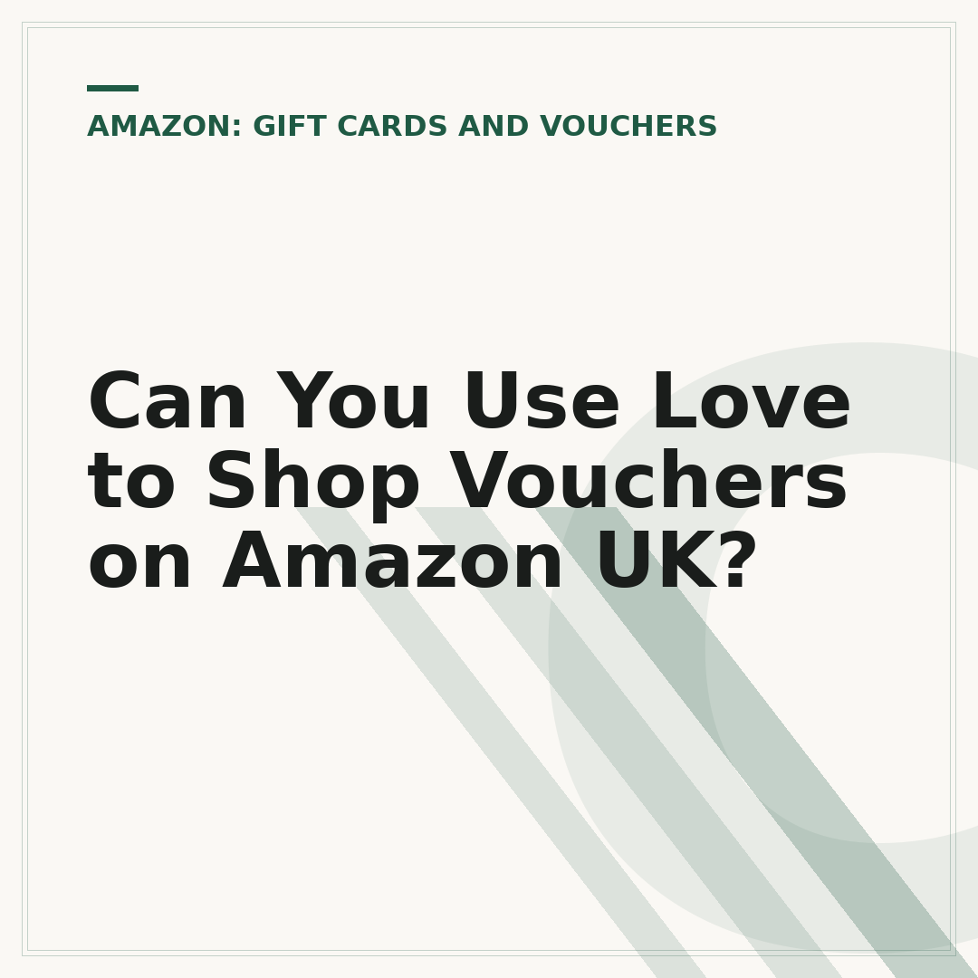 Can You Use Love to Shop Vouchers on Amazon UK?
