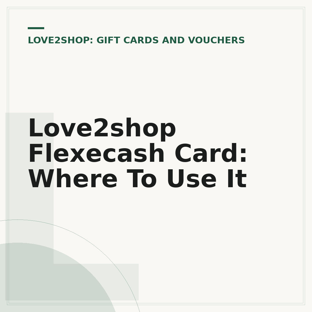 Love2shop Flexecash Card: Where To Use It