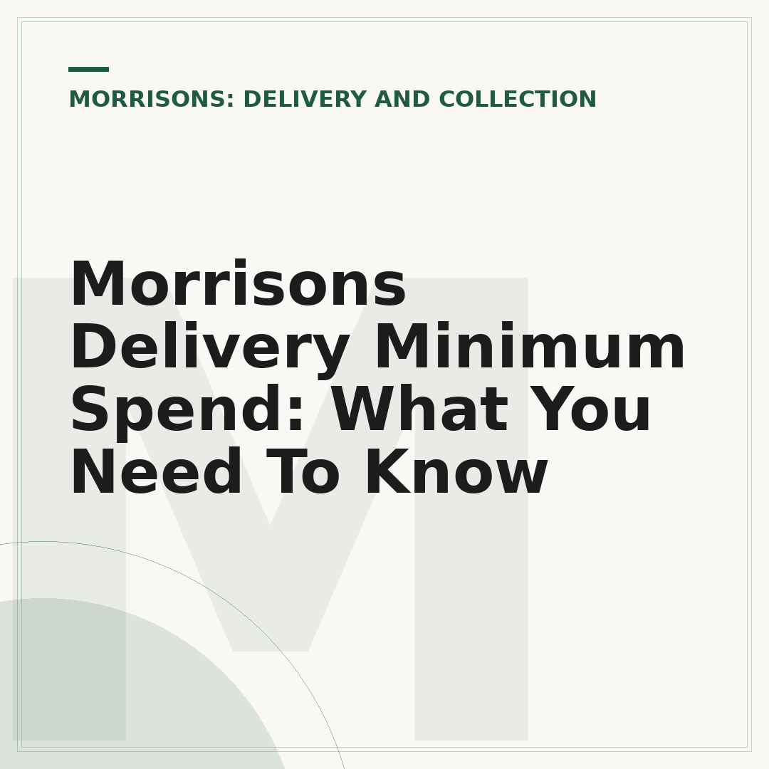 Morrisons Delivery Minimum Spend: What You Need To Know