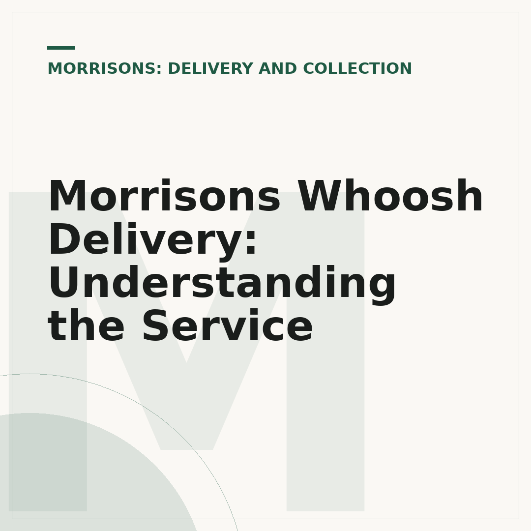 Morrisons Whoosh Delivery: Understanding the Service