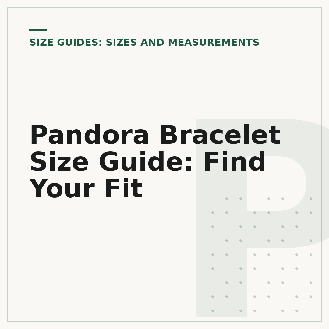 Pandora Bracelet Size Guide: Find Your Fit