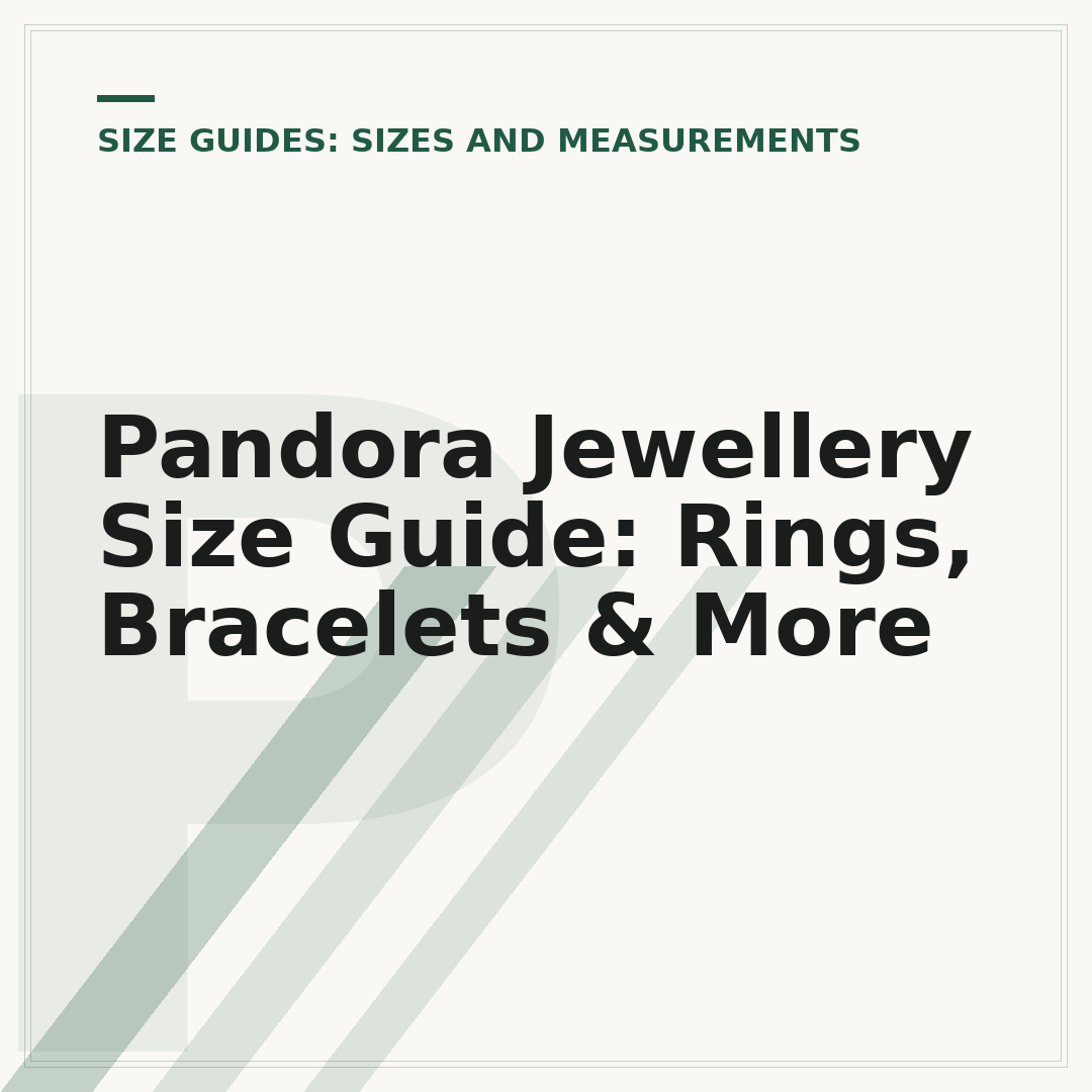Pandora Jewellery Size Guide: Rings, Bracelets & More