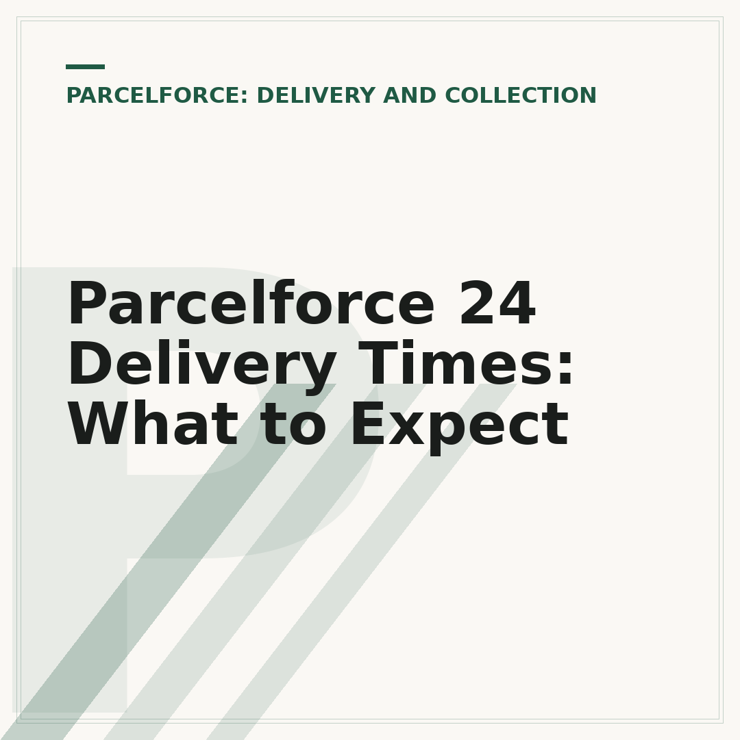 Parcelforce 24 Delivery Times: What to Expect
