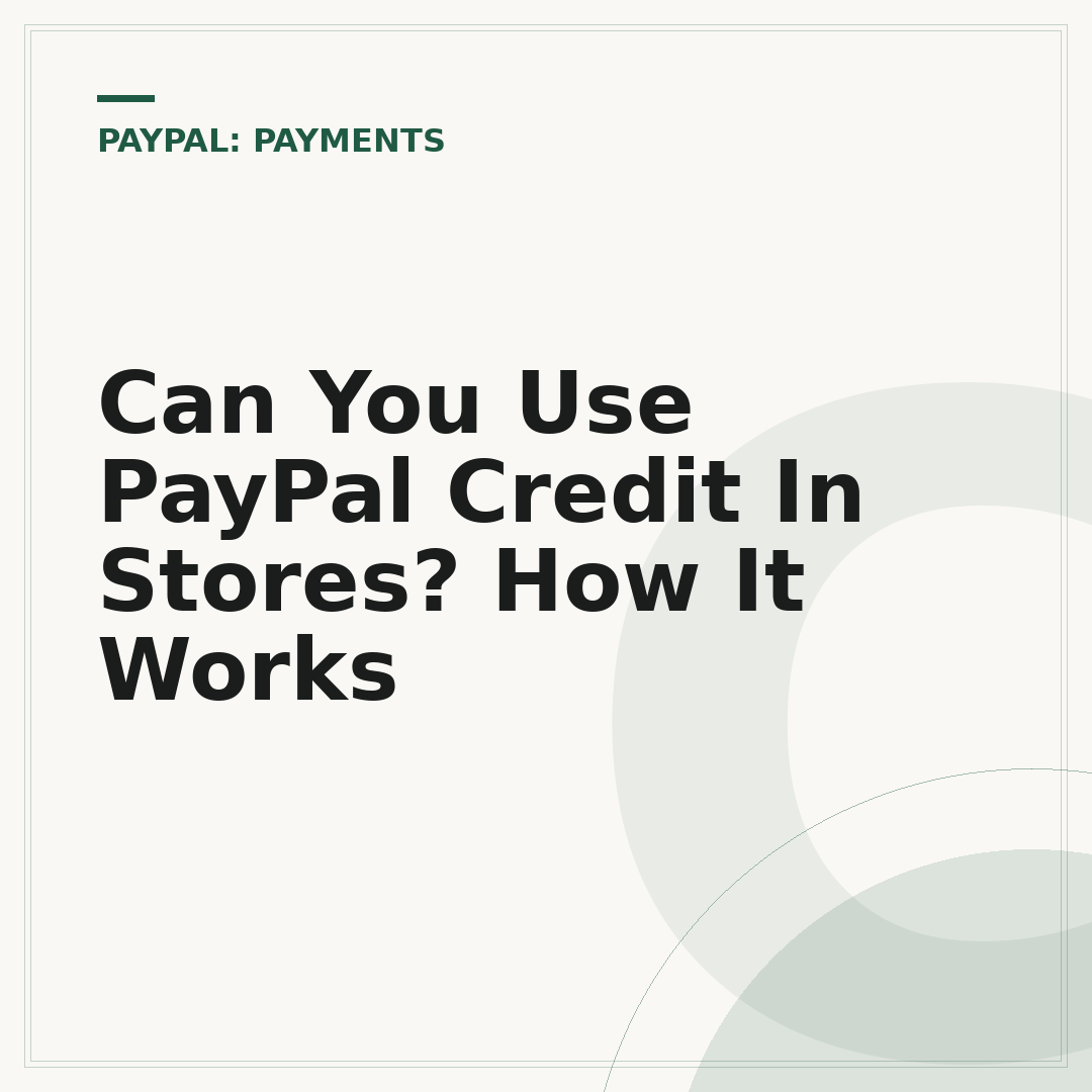 Can You Use PayPal Credit In Stores? How It Works