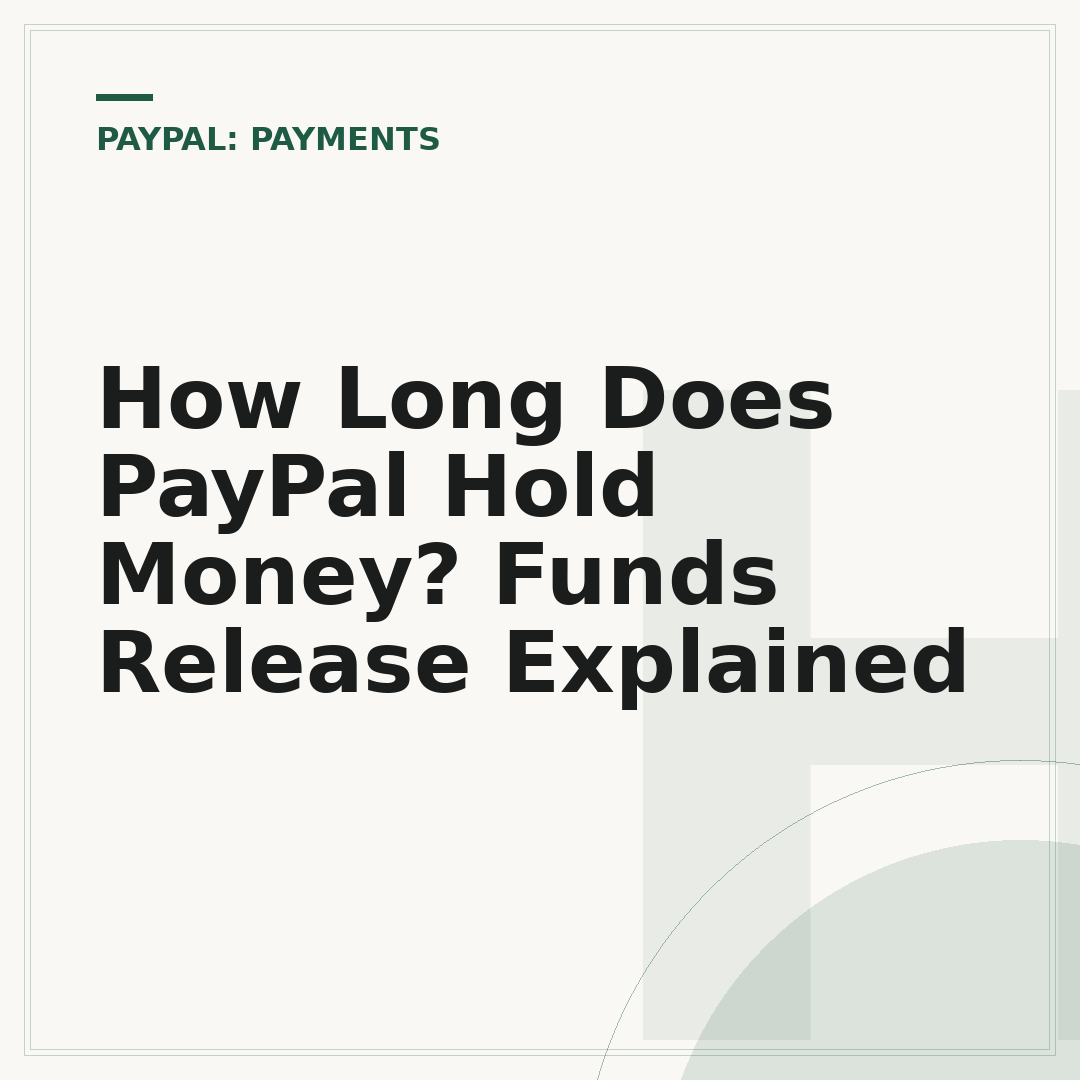 How Long Does PayPal Hold Money? Funds Release Explained