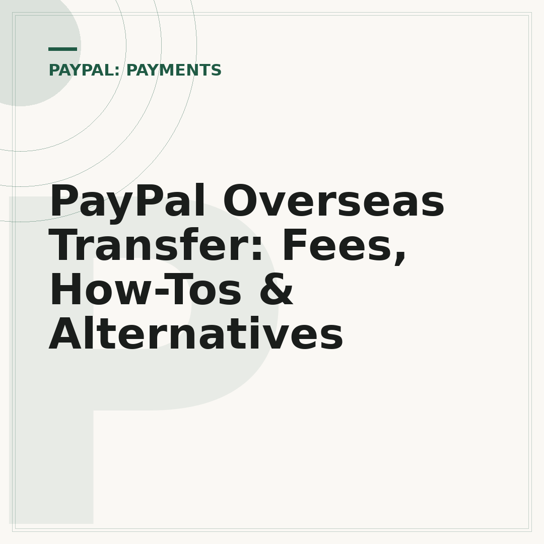PayPal Overseas Transfer: Fees, How-Tos & Alternatives