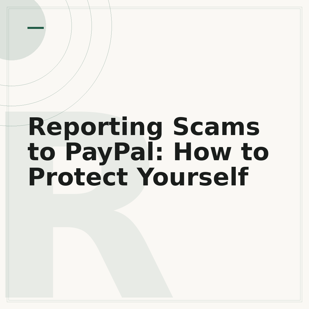 Reporting Scams to PayPal: How to Protect Yourself