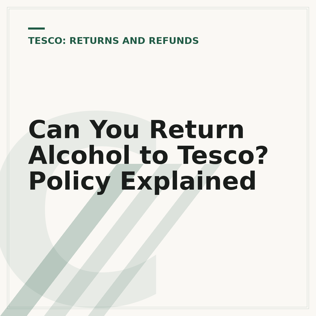 Can You Return Alcohol to Tesco? Policy Explained