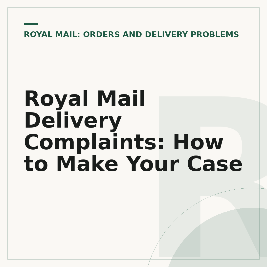 Royal Mail Delivery Complaints: How to Make Your Case