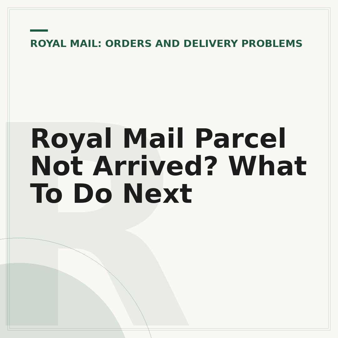 Royal Mail Parcel Not Arrived? What To Do Next