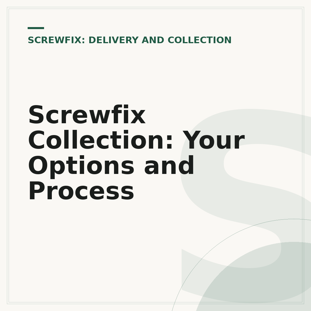 Screwfix Collection: Your Options and Process