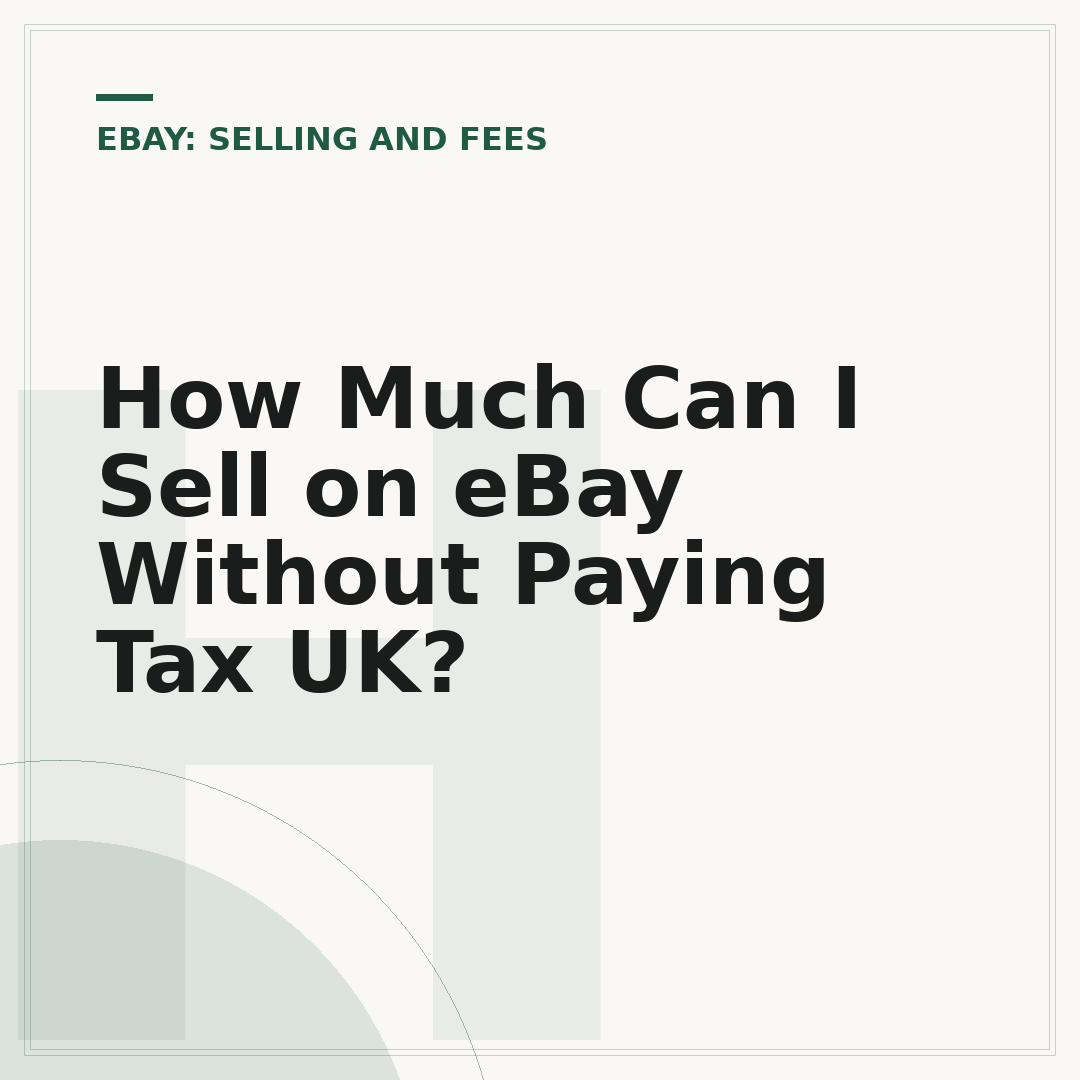 How Much Can I Sell on eBay Without Paying Tax UK?