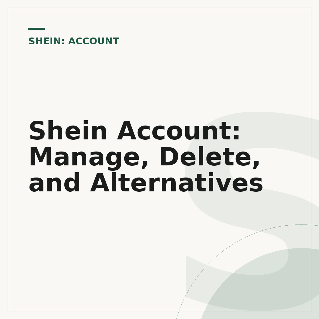 Shein Account: Manage, Delete, and Alternatives