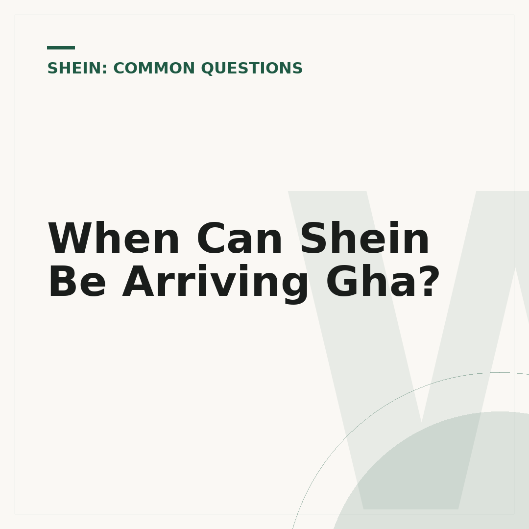 When Can Shein Be Arriving Gha?