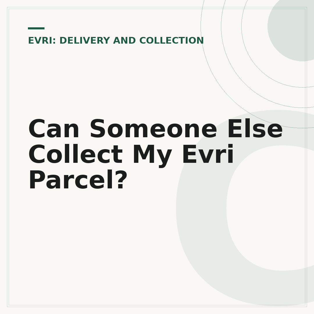Can Someone Else Collect My Evri Parcel?