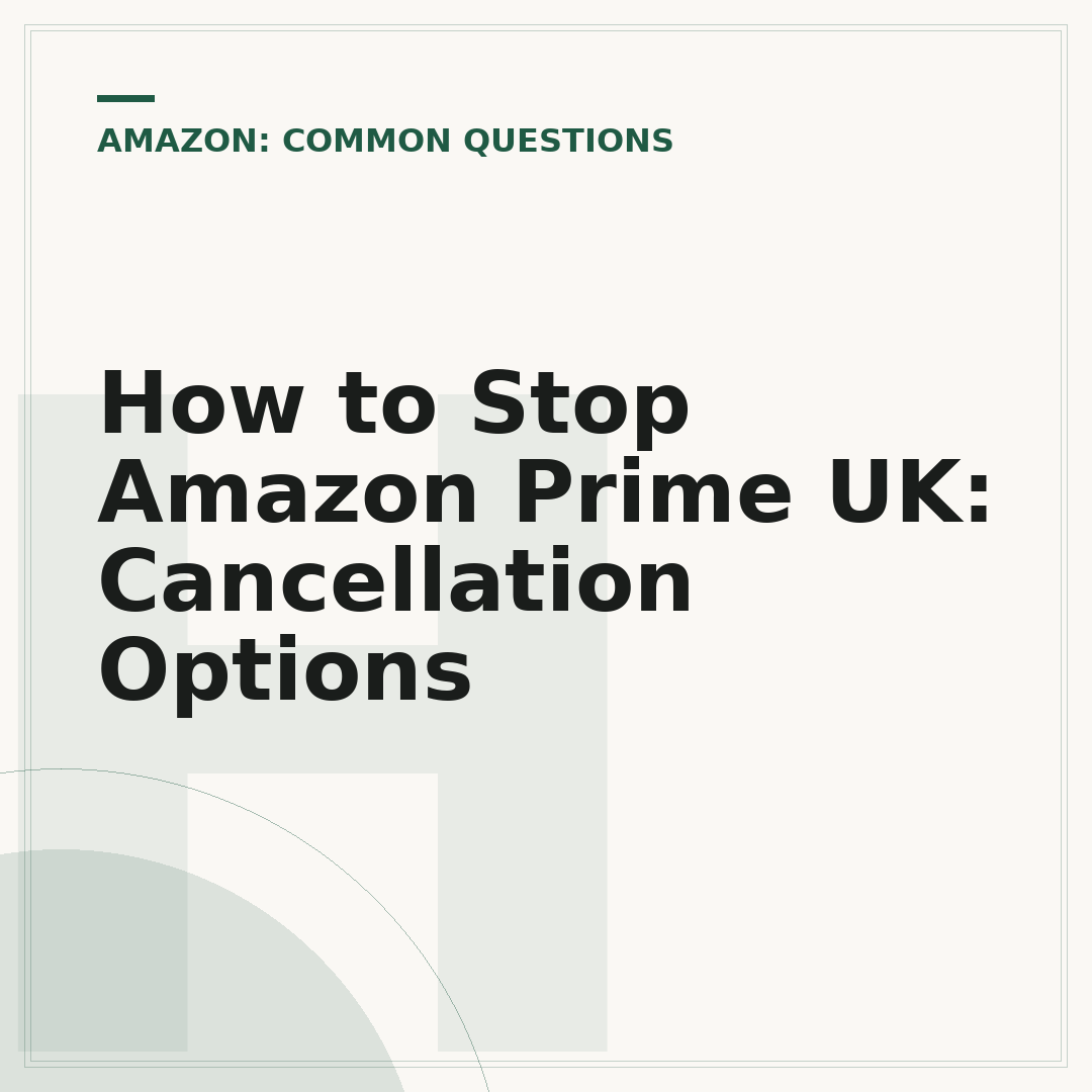 How to Stop Amazon Prime UK: Cancellation Options