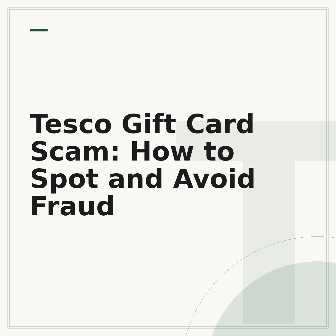Tesco Gift Card Scam: How to Spot and Avoid Fraud