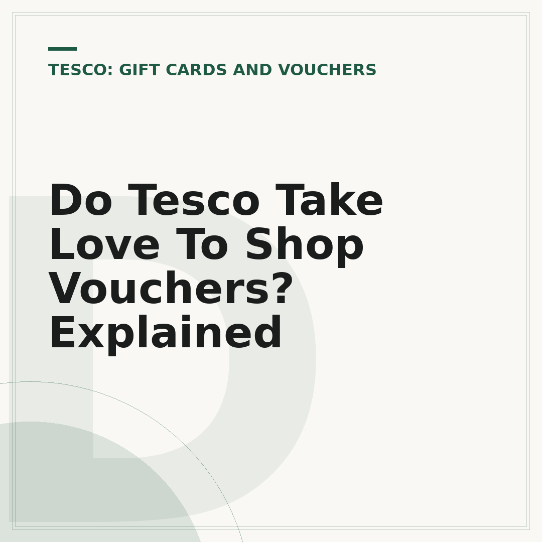 Do Tesco Take Love To Shop Vouchers? Explained
