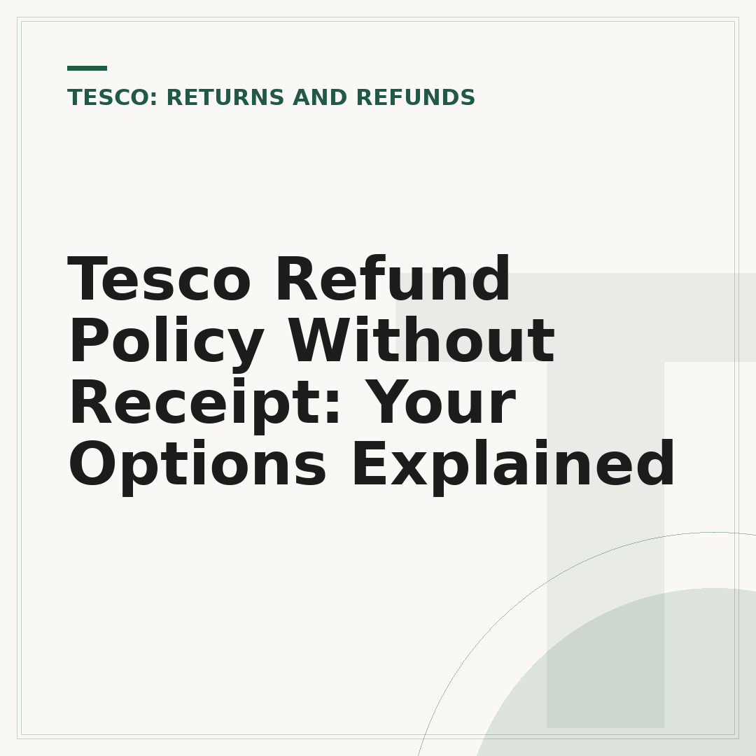 Tesco Refund Policy Without Receipt: Your Options Explained