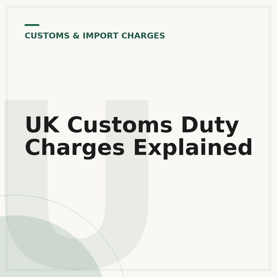 UK Customs Duty Charges Explained