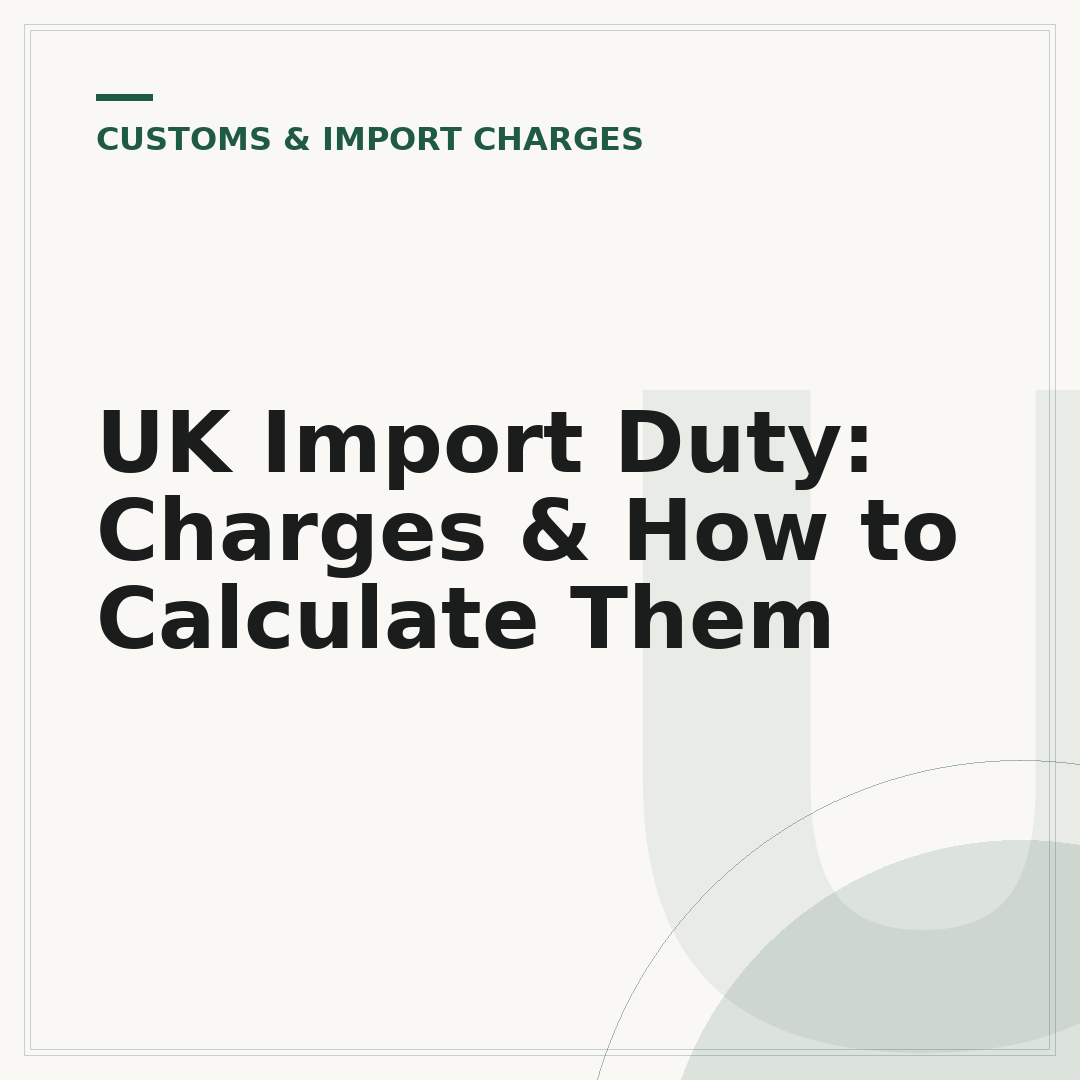 UK Import Duty: Charges & How to Calculate Them