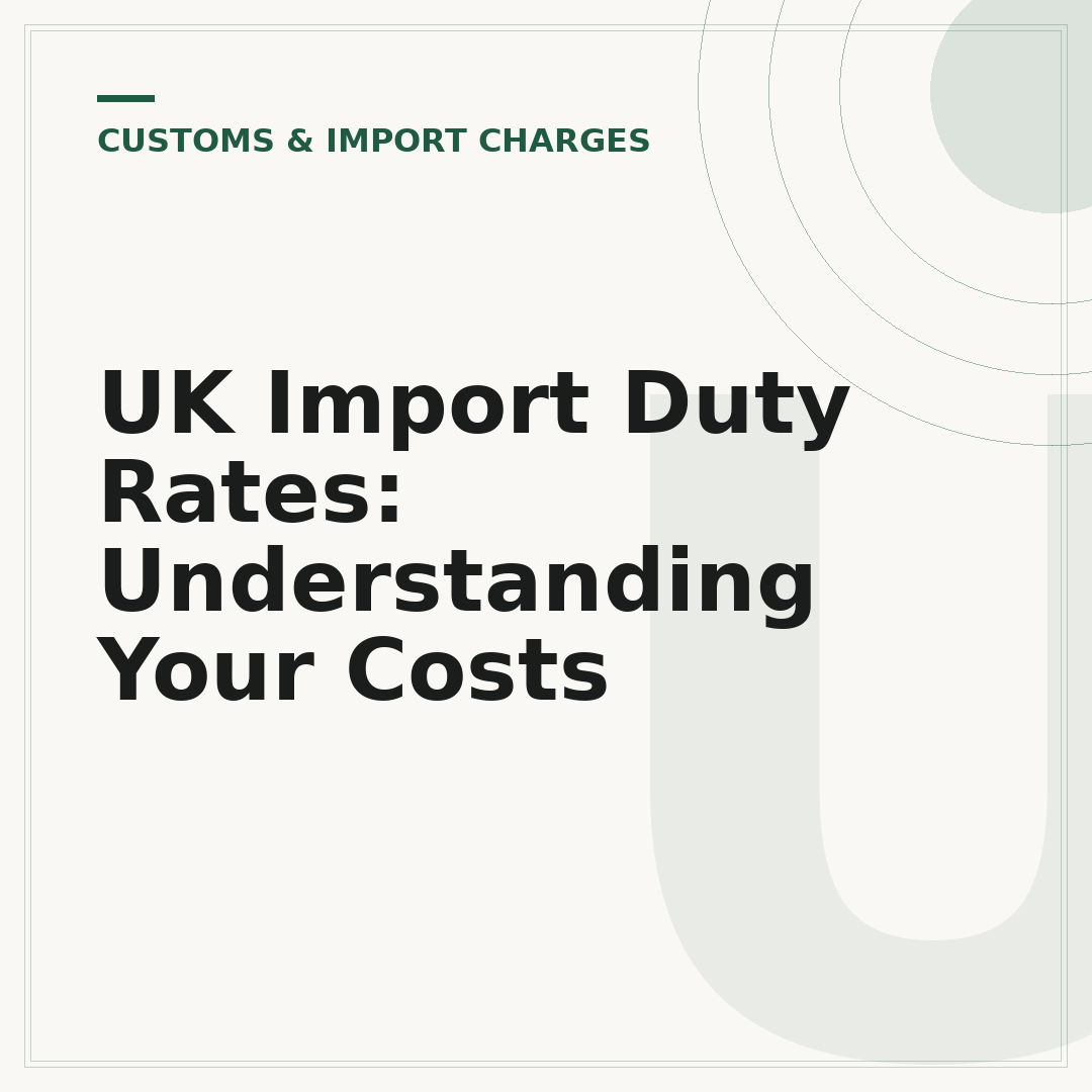 UK Import Duty Rates: Understanding Your Costs