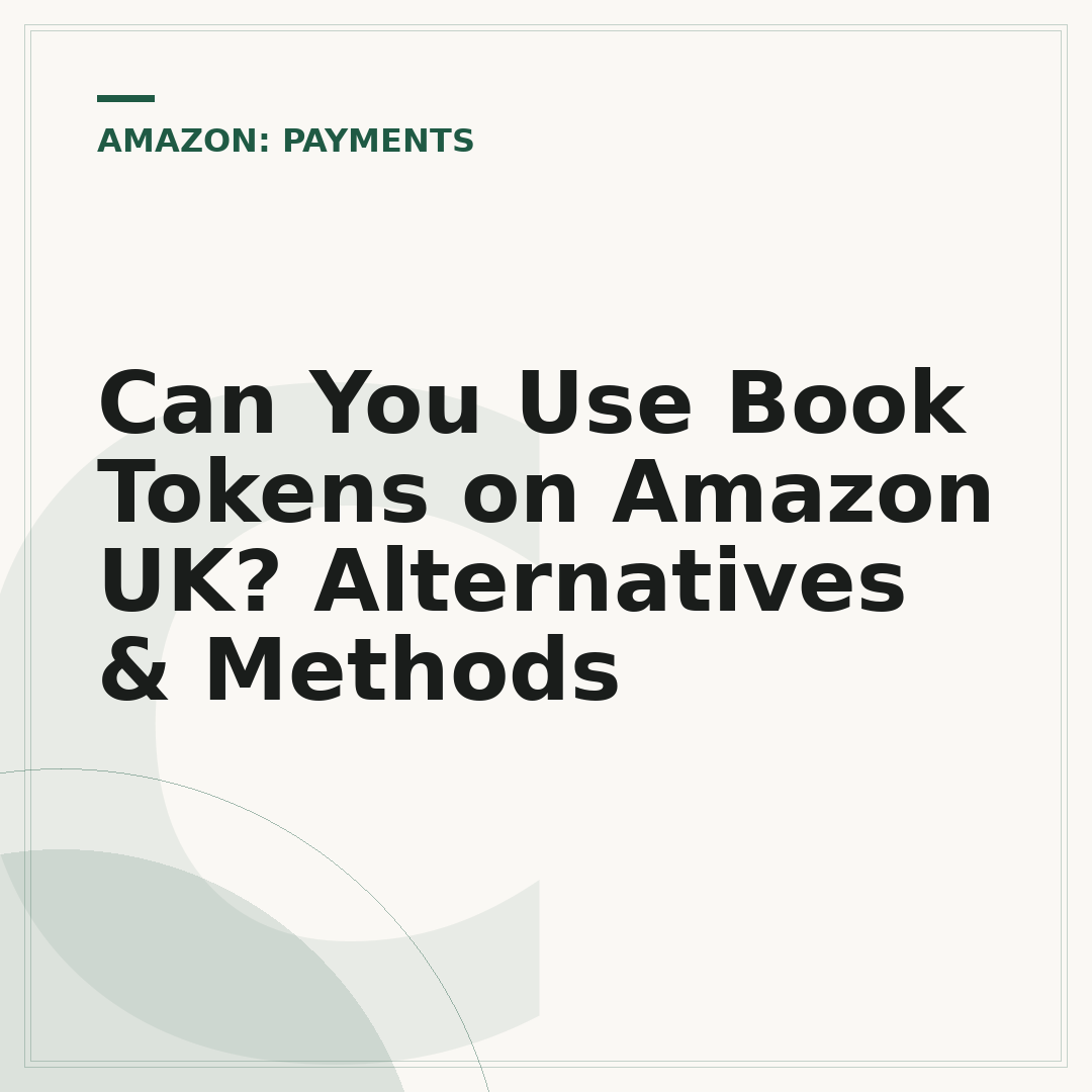 Can You Use Book Tokens on Amazon UK? Alternatives & Methods