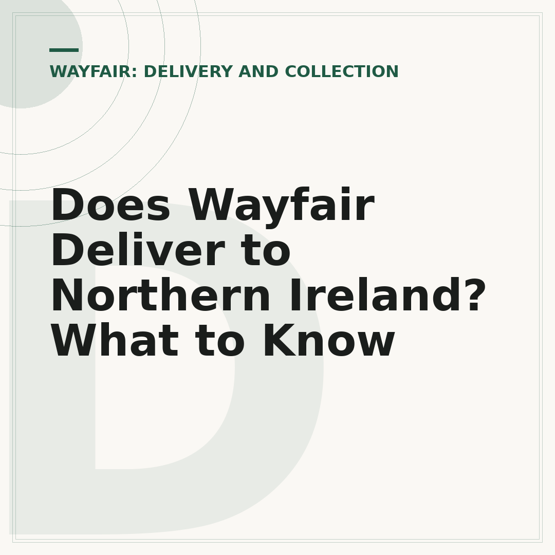 Does Wayfair Deliver to Northern Ireland? What to Know
