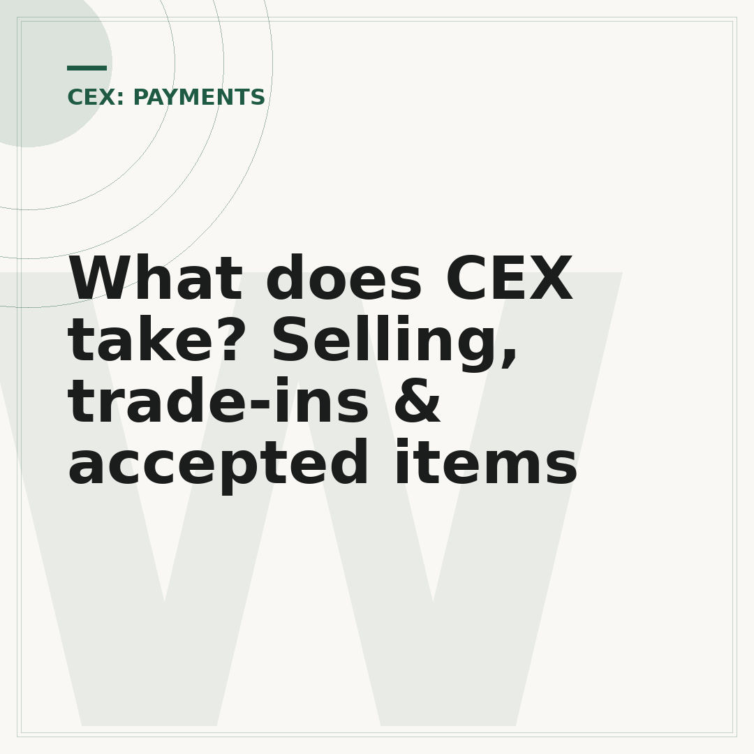 What does CEX take? Selling, trade-ins & accepted items